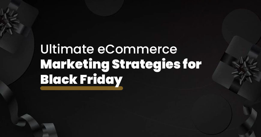 Black Friday 2021 Ultimate eCommerce Marketing Tips
